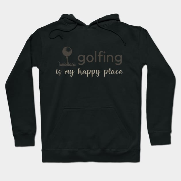 Golfing Is My Happy Place Hoodie by RefinedApparelLTD